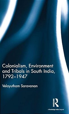 Colonialism, Environment And Tribals In South India,1792-1947-..
