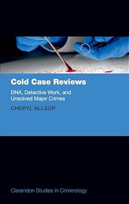 Cold Case Reviews: Dna, Detective Work And Unsolved Major Crimes-..