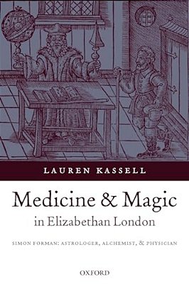Medicine And Magic In Elizabethan London: Simon Forman-..