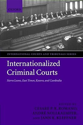 Internationalized Criminal Courts: Sierra Leone, East Timor, Kosovo, And Cambodia-..