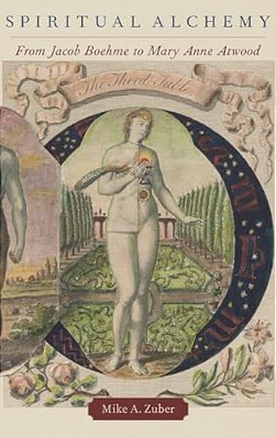 Spiritual Alchemy: From Jacob Boehme To Mary Anne Atwood-..