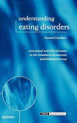Understanding Eating Disorders: Conceptual And Ethical Issues In The Treatment Of Anorexia And Bulimia Nervosa-..
