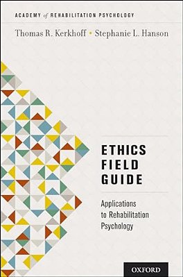 Ethics Field Guide: Applications To Rehabilitation Psychology-..
