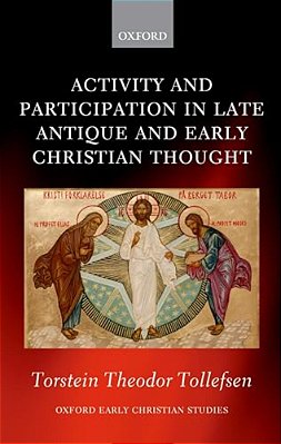 Activity And Participation In Late Antique And Early Christian Thought-..