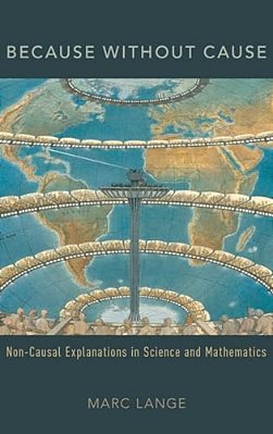Because Without Cause: Non-Causal Explanations In Science And Mathematics-..