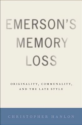 Emerson's Memory Loss: Originality, Communality, And The Late Style-..