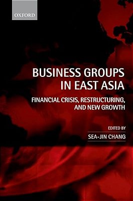 Business Groups In East Asia: Financial Crisis, Restructuring, And New Growth-..