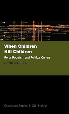 When Children Kill Children: Penal Populism And Political Culture-..