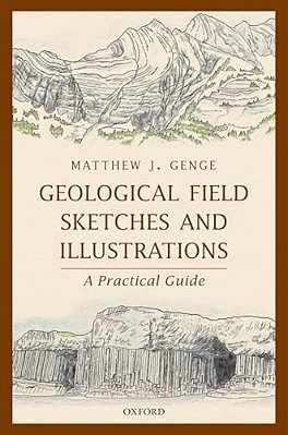 Geological Field Sketches And Illustrations: A Practical Guide-..