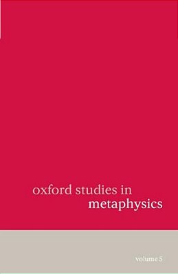 Oxford Studies In Metaphysics: Volume 5 Volume 5-..