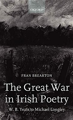The Great War In Irish Poetry: W. B. Yeats To Michael Longley-..
