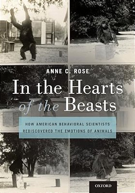 In The Hearts Of The Beasts: How American Behavioral Scientists Rediscovered The Emotions Of Animals-..