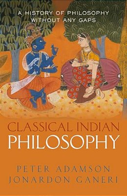 Classical Indian Philosophy: A History Of Philosophy Without Any Gaps, Volume 5-..