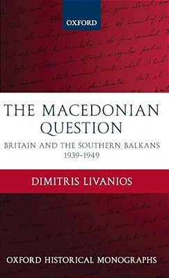 The Macedonian Question: Britain And The Southern Balkans 1939-1949-..