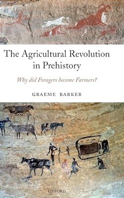 The Agricultural Revolution In Prehistory: Why Did Foragers Become Farmers?-..