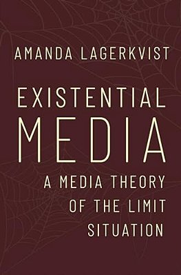 Existential Media: A Media Theory Of The Limit Situation-..