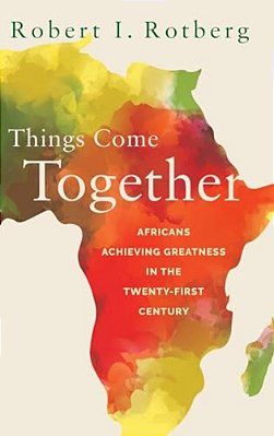 Things Come Together: Africans Achieving Greatness In The Twenty-First Century-..