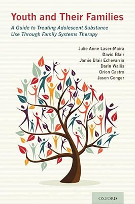 Youth And Their Families: A Guide To Treating Adolescent Substance Use Through Family Systems Therapy-..