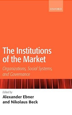 The Institutions Of The Market: Organizations, Social Systems, And Governance-..