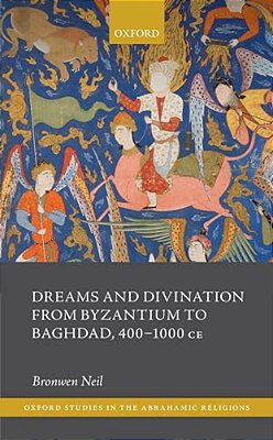 Dreams And Divination From Byzantium To Baghdad, 400-1000 Ce-..