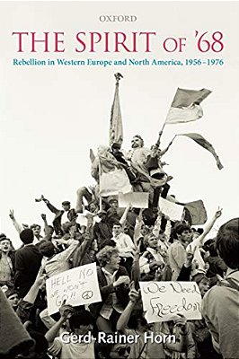 The Spirit Of '68: Rebellion In Western Europe And North America, 1956-1976-..