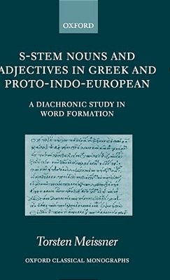 S-Stem Nouns And Adjectives In Greek And Proto-Indo-european: A Diachronic Study In Word Formation-..