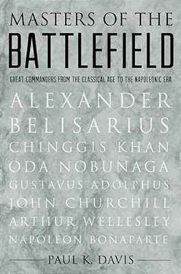 Masters Of The Battlefield: Great Commanders From The Classical Age To The Napoleonic Era-..