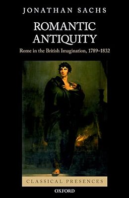 Romantic Antiquity: Rome In The British Imagination, 1789-1832-..