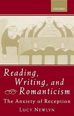 Reading, Writing, And Romanticism: The Anxiety Of Reception-..