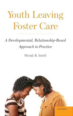 Youth Leaving Foster Care: A Developmental, Relationship-Based Approach To Practice-..