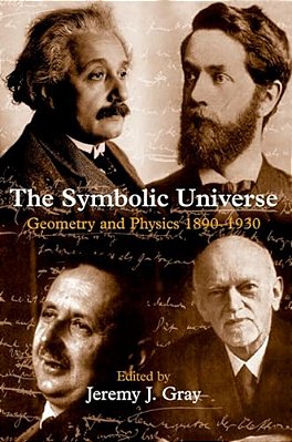The Symbolic Universe: Geometry And Physics 1890-1930-..
