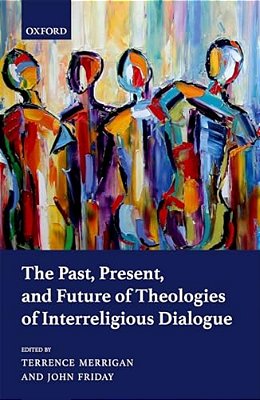 Past, Present, And Future Of Theologies Of Interreligious Dialogue-..