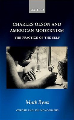 Charles Olson And American Modernism: The Practice Of The Self-..