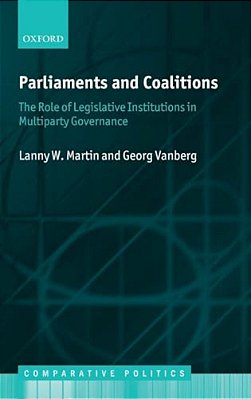 Parliaments And Coalitions: The Role Of Legislative Institutions In Multiparty Governance-..