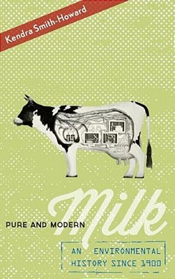 Pure And Modern Milk: An Environmental History Since 1900-..