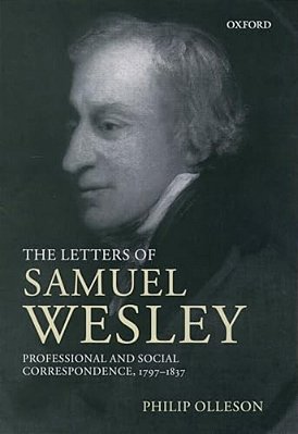 The Letters Of Samuel Wesley: Professional And Social Correspondence, 1797-1837-..