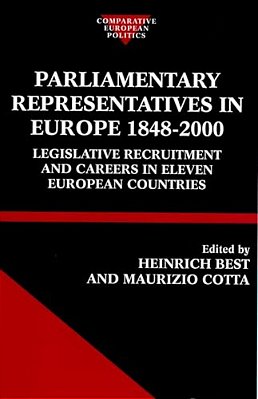 Parliamentary Representatives In Europe 1848-2000: Legislative Recruitment And Careers In Eleven European Countries-..