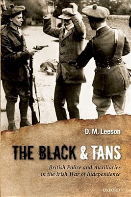 The Black And Tans: British Police And Auxiliaries In The Irish War Of Independence, 1920-1921-..