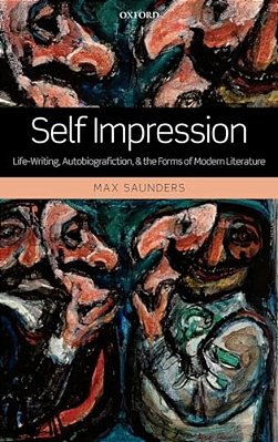 Self Impression: Life-Writing, Autobiografiction, And The Forms Of Modern Literature-..