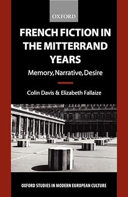 French Fiction In The Mitterrand Years: Memory, Narrative, Desire-..