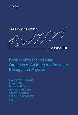 From Molecules To Living Organisms: An Interplay Between Biology And Physics: Lecture Notes Of The Les Houches School Of Physics: Volume 102, July 201-..