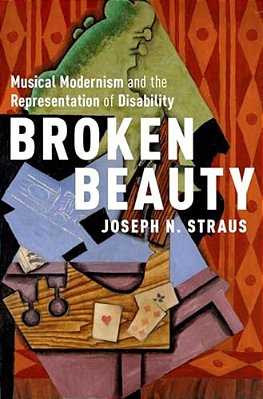 Broken Beauty: Musical Modernism And The Representation Of Disability-..