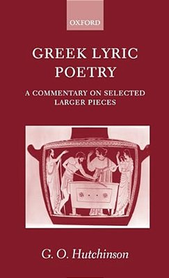 Greek Lyric Poetry ' A Commentary On Selected Larger Pieces '-..