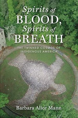 Spirits Of Blood, Spirits Of Breath: The Twinned Cosmos Of Indigenous America-..