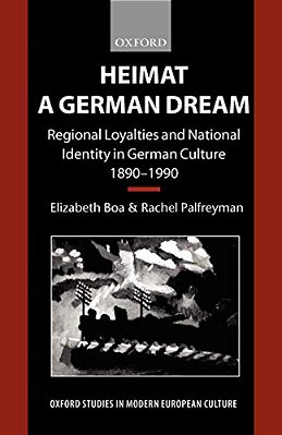 Heimat - A German Dream: Regional Loyalties And National Identity In German Culture 1890-1990-..