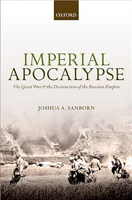 Imperial Apocalypse: The Great War And The Destruction Of The Russian Empire-..