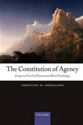 The Constitution Of Agency: Essays On Practical Reason And Moral Psychology-..