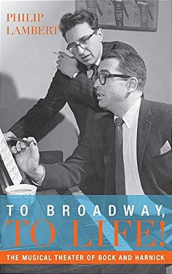To Broadway, To Life!: The Musical Theater Of Bock And Harnick-..
