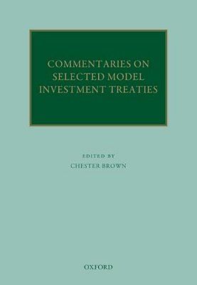 Commentaries On Selected Model Investment Treaties-..