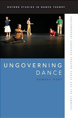 Ungoverning Dance: Contemporary European Theatre Dance And The Commons-..